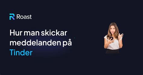 Hur man skickar meddelanden på Tinder: Fullständig guide。